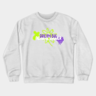 Dream big, achieve bigger! Crewneck Sweatshirt